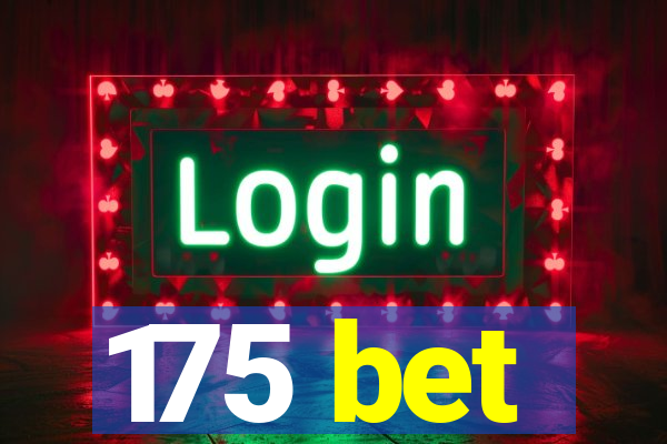 175 bet