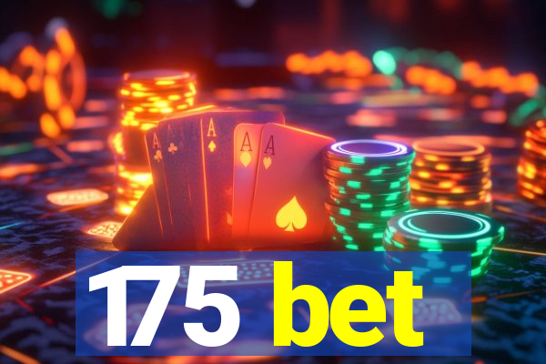 175 bet