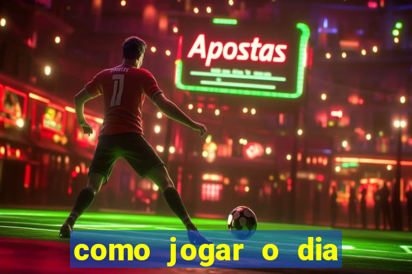 como jogar o dia de sorte