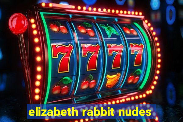 elizabeth rabbit nudes