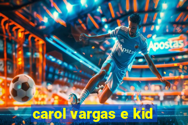 carol vargas e kid