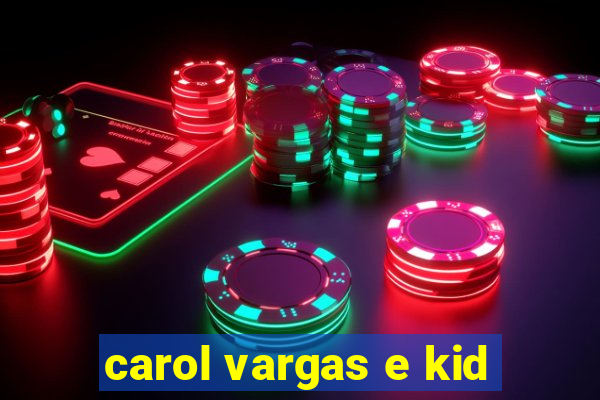 carol vargas e kid