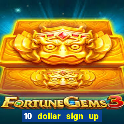 10 dollar sign up bonus casino