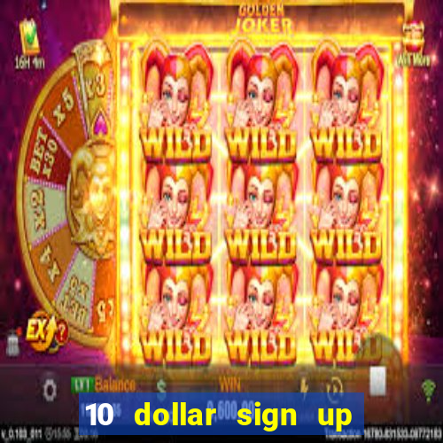 10 dollar sign up bonus casino