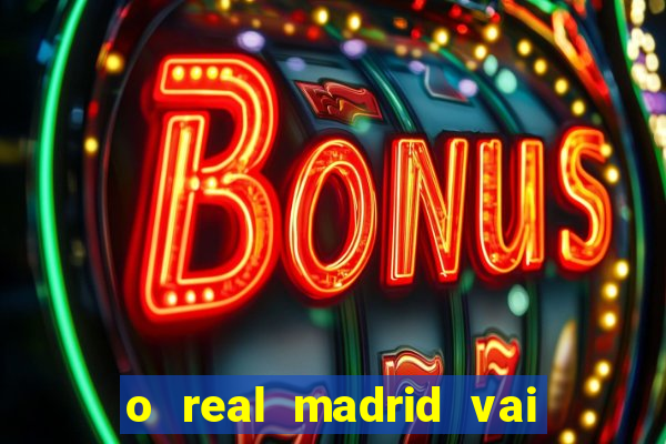 o real madrid vai pegar quem