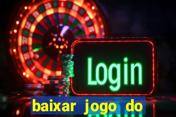 baixar jogo do tigrinho gr谩tis