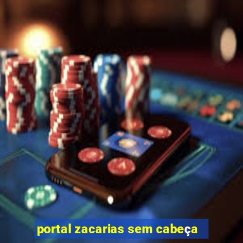 portal zacarias sem cabeça