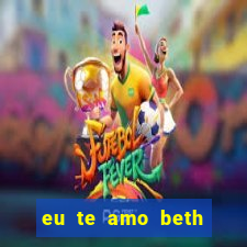 eu te amo beth cooper 2