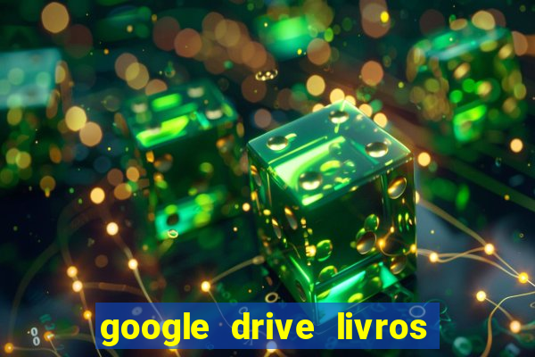 google drive livros pdf grátis