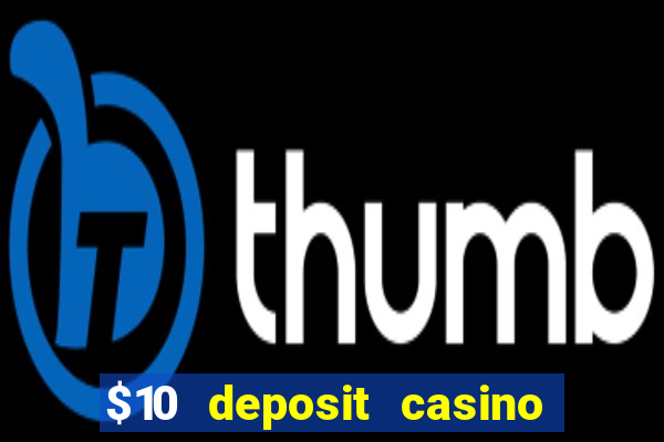 $10 deposit casino 300 free spins