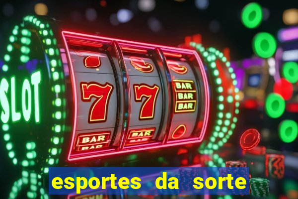 esportes da sorte vai de bet