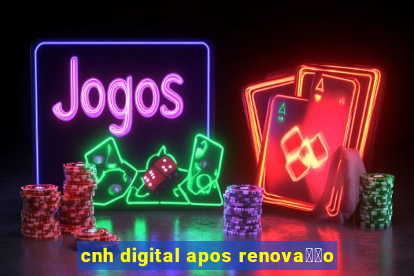 cnh digital apos renova莽茫o