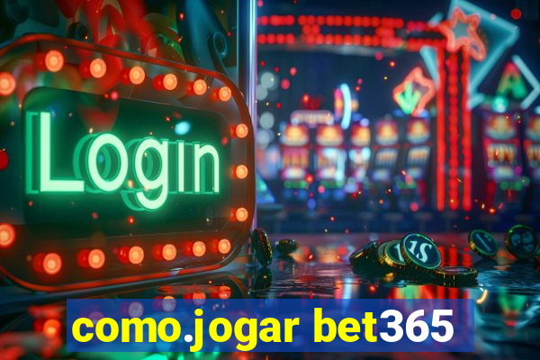 como.jogar bet365