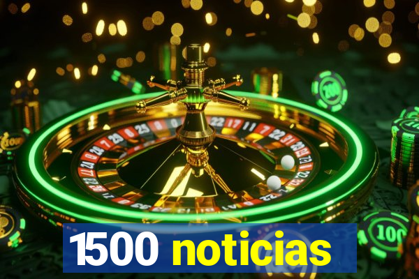 1500 noticias