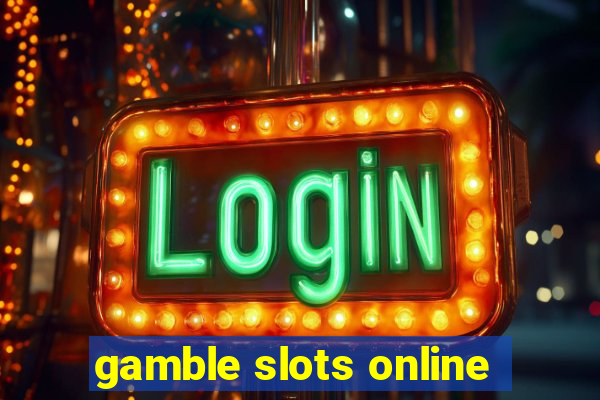 gamble slots online