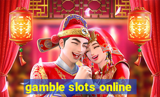 gamble slots online