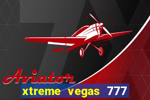 xtreme vegas 777 classic slots