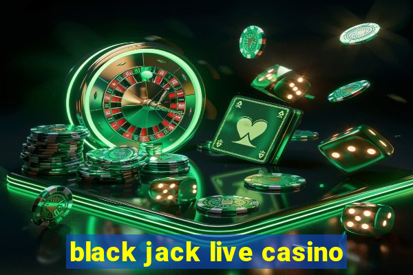 black jack live casino