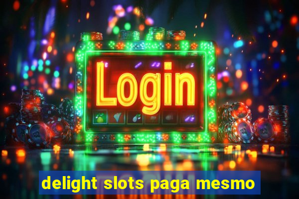 delight slots paga mesmo