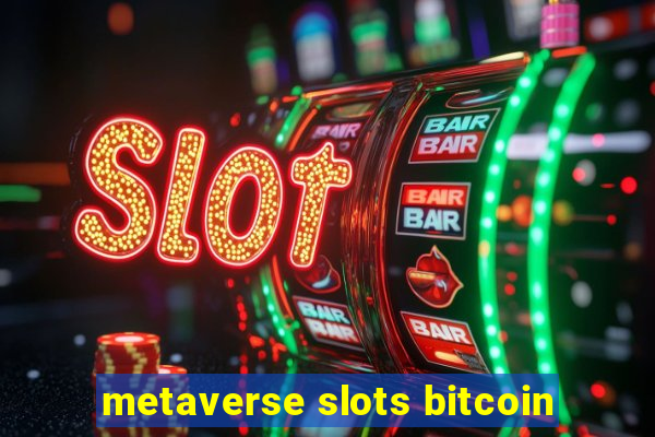 metaverse slots bitcoin