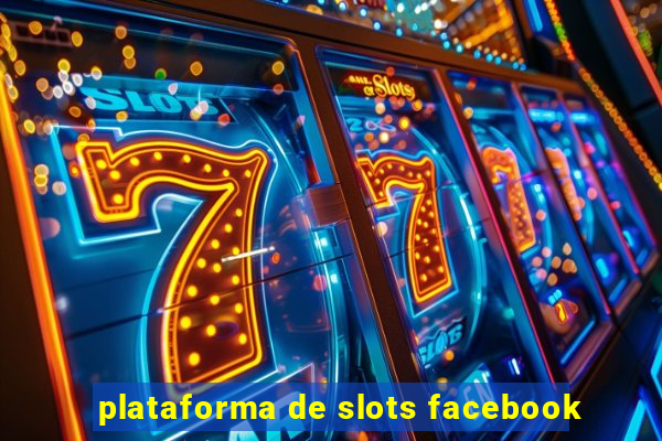 plataforma de slots facebook