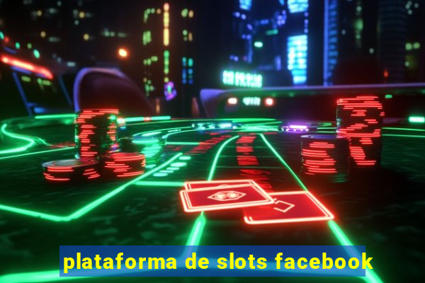 plataforma de slots facebook