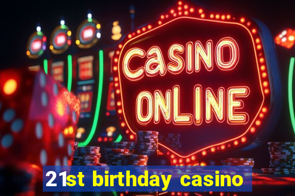 21st birthday casino