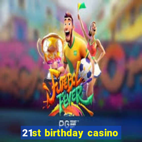 21st birthday casino