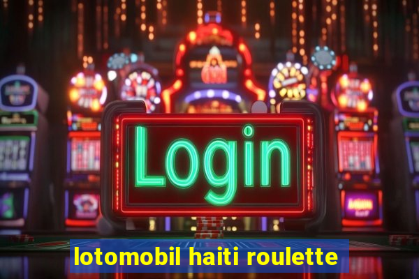 lotomobil haiti roulette