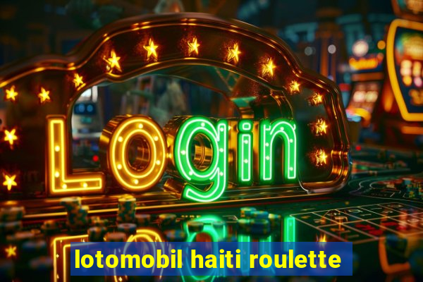 lotomobil haiti roulette