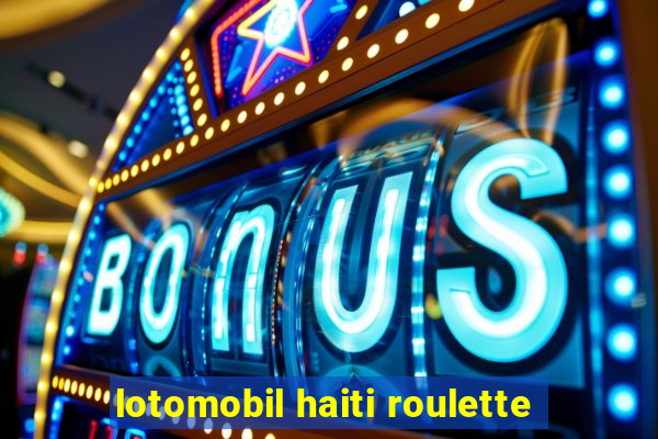 lotomobil haiti roulette