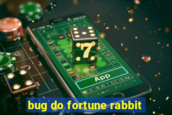 bug do fortune rabbit