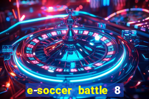 e-soccer battle 8 minutos tabela