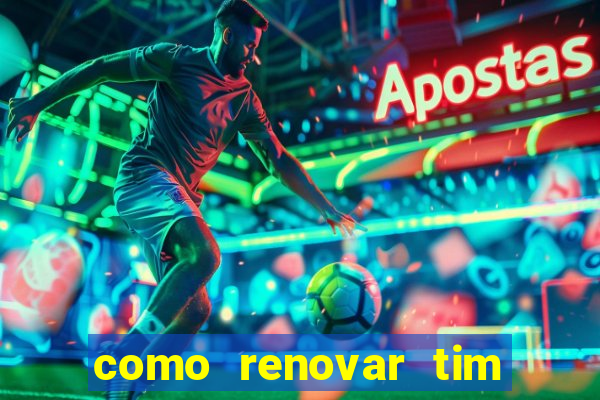 como renovar tim beta antes do prazo