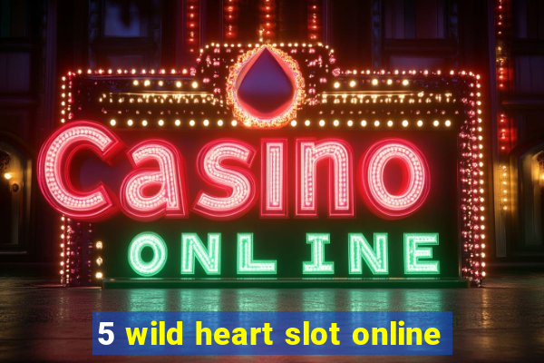 5 wild heart slot online