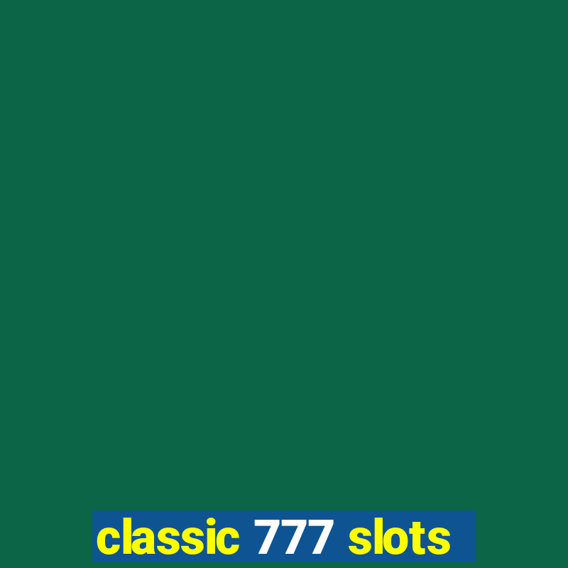 classic 777 slots