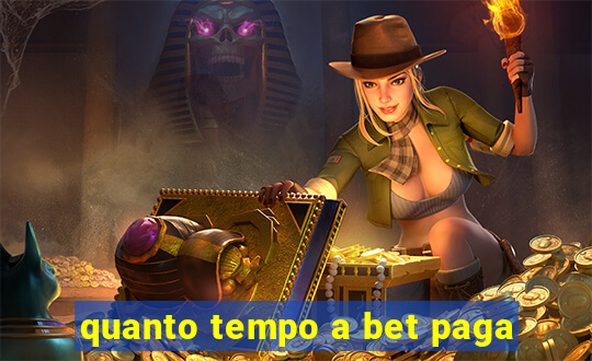 quanto tempo a bet paga