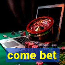 come bet