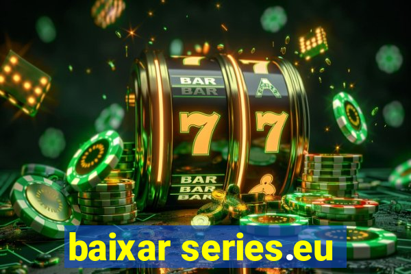 baixar series.eu