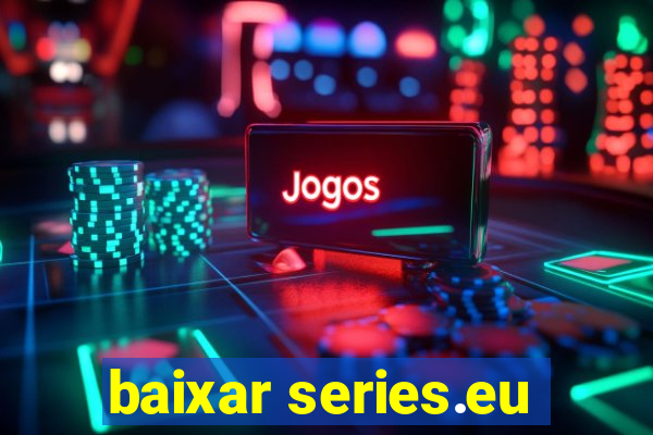 baixar series.eu