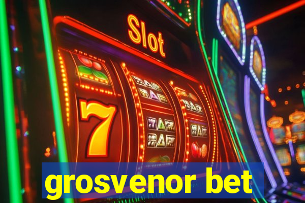 grosvenor bet