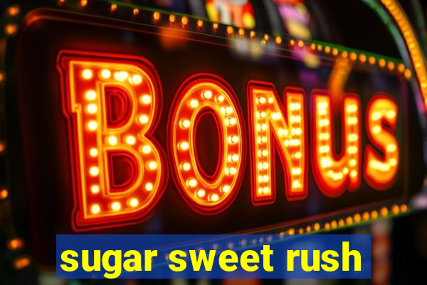 sugar sweet rush