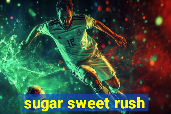 sugar sweet rush