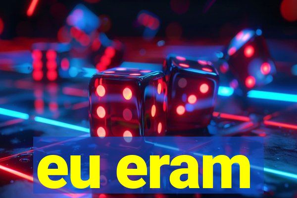 eu eram