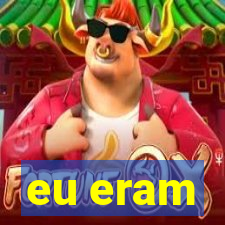 eu eram