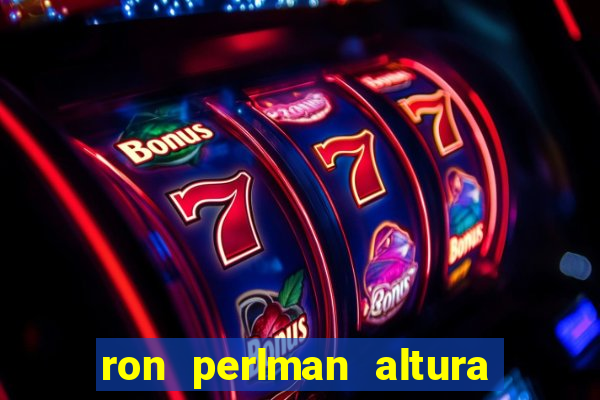 ron perlman altura e peso