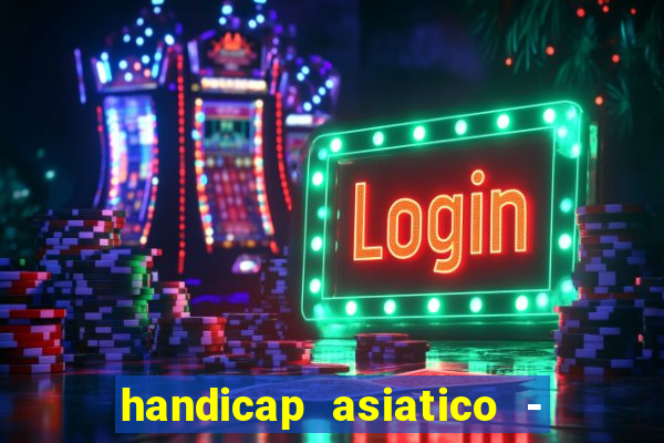 handicap asiatico - 1 o que significa