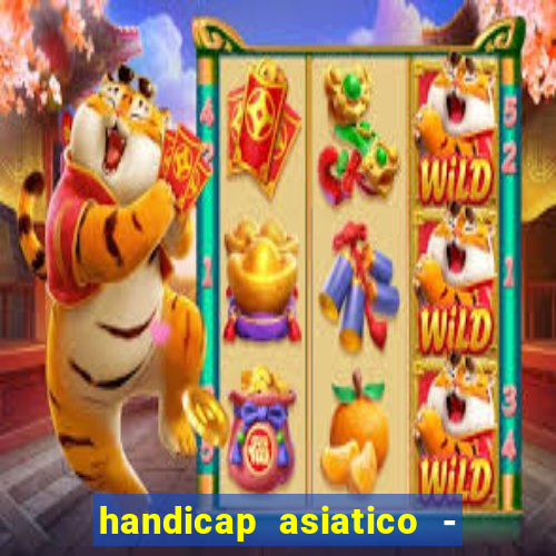 handicap asiatico - 1 o que significa