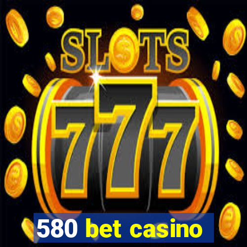 580 bet casino