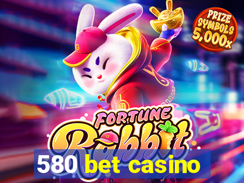 580 bet casino